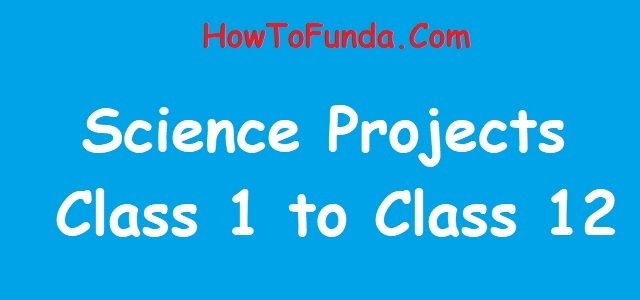 Science projects for Class 1 to Class 12